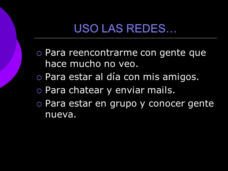 USO LAS REDES… Para reencontrarme con gente que hace mucho no veo.