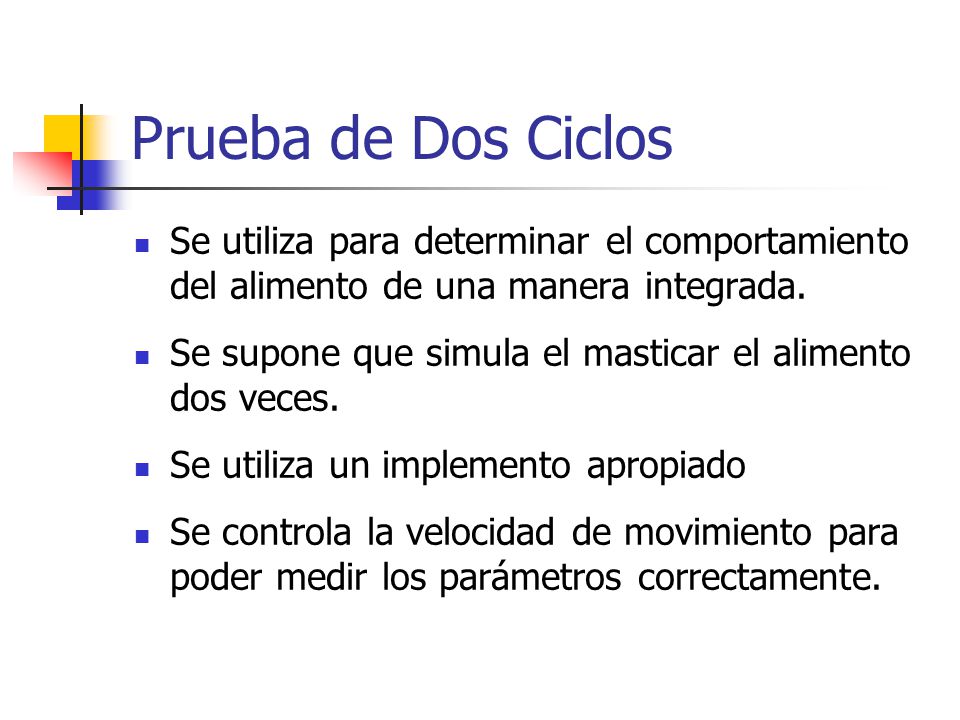 Prueba de Dos Ciclos Se utiliza para determinar el comportamiento del alimento de una manera integrada.