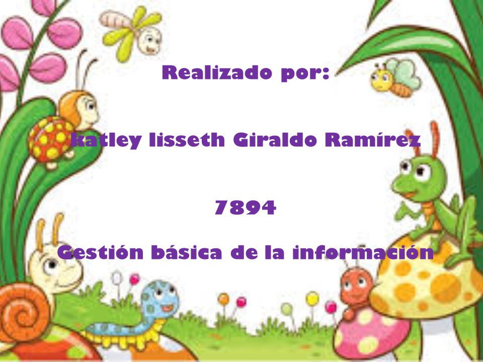 Realizado por: katley lisseth Giraldo Ramírez 7894 Gestión básica de la información