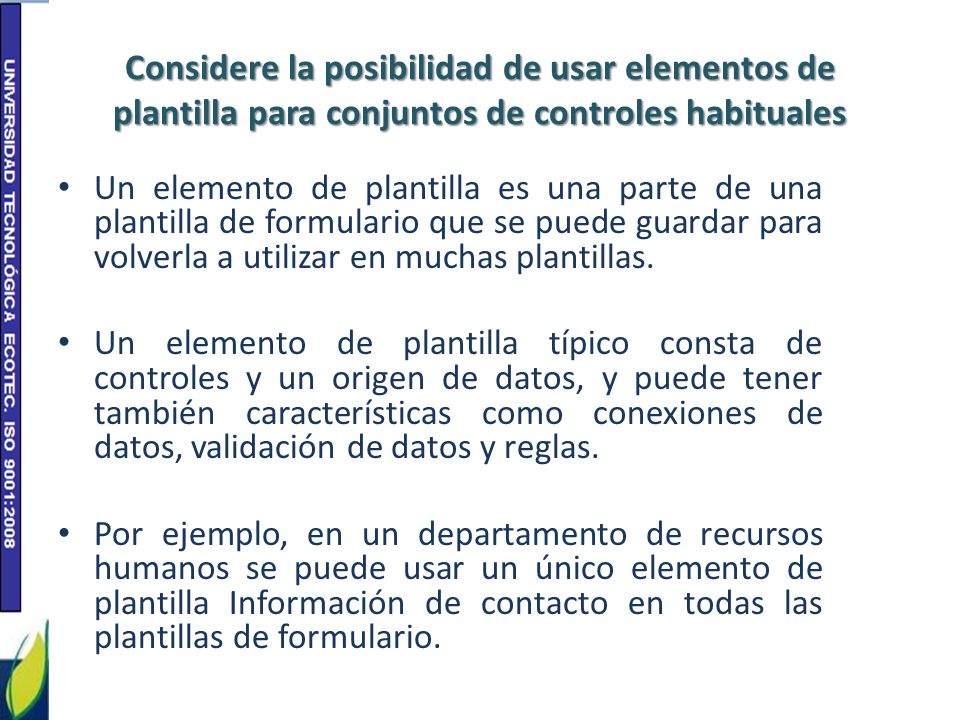 Considere la posibilidad de usar elementos de plantilla para conjuntos de controles habituales