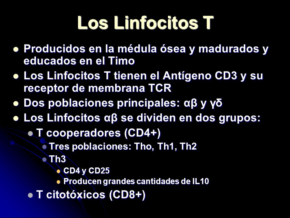 Los Linfocitos T Producidos en la médula ósea y madurados y educados en el Timo.