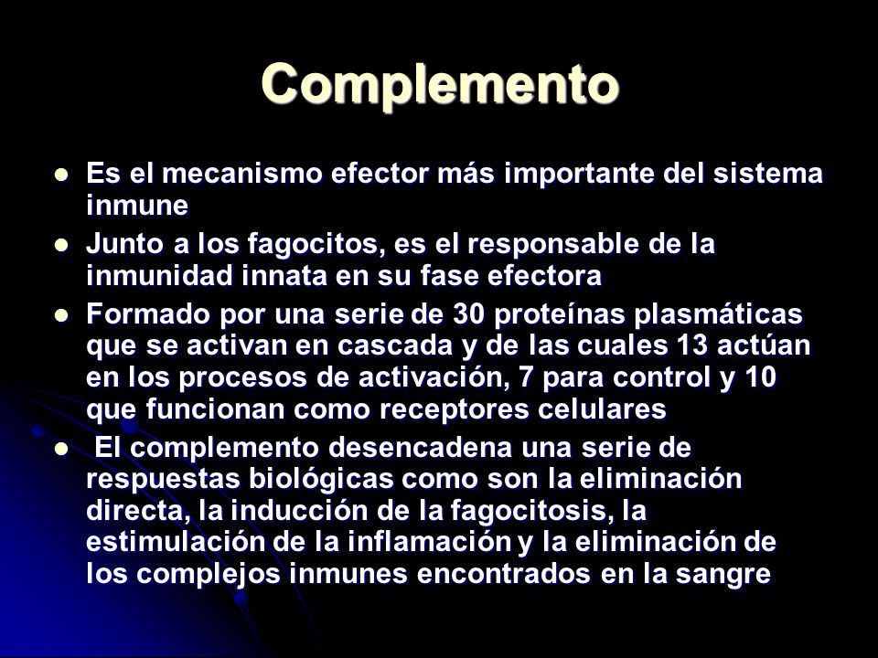 Complemento Es el mecanismo efector más importante del sistema inmune