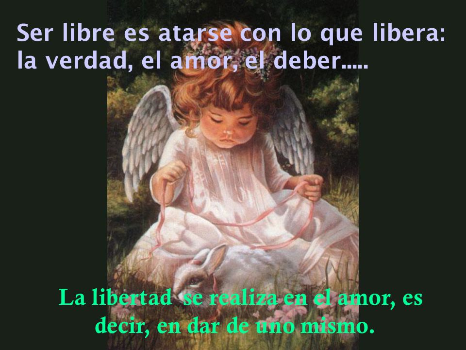 La libertad se realiza en el amor, es decir, en dar de uno mismo.