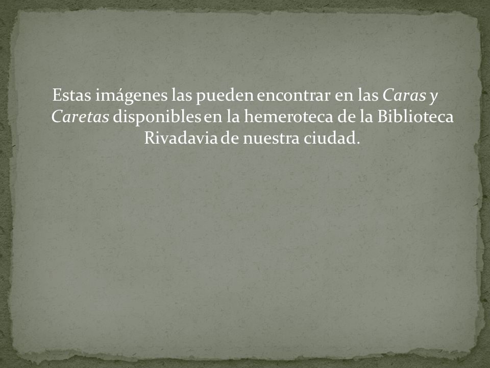 Estas imágenes las pueden encontrar en las Caras y Caretas disponibles en la hemeroteca de la Biblioteca Rivadavia de nuestra ciudad.