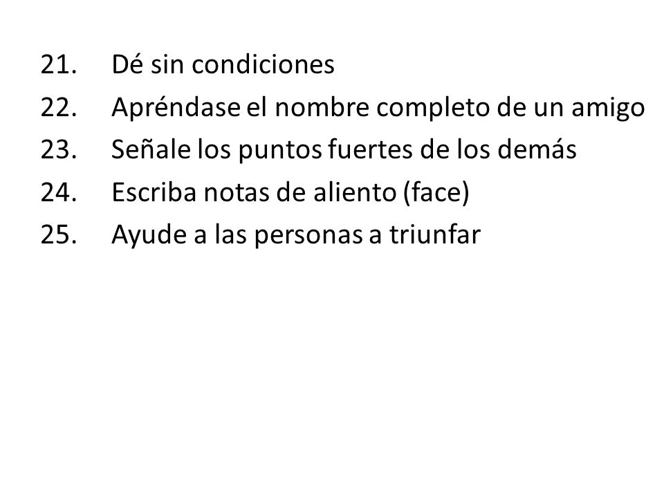 21. Dé sin condiciones 22. Apréndase el nombre completo de un amigo 23