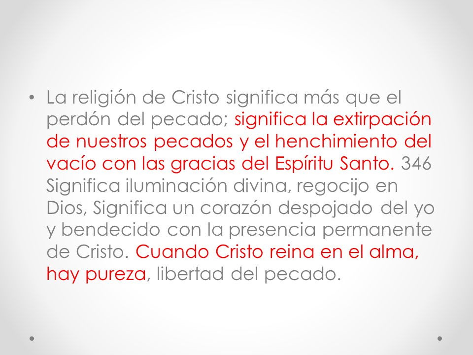 La religión de Cristo significa más que el perdón del pecado; significa la extirpación de nuestros pecados y el henchimiento del vacío con las gracias del Espíritu Santo.