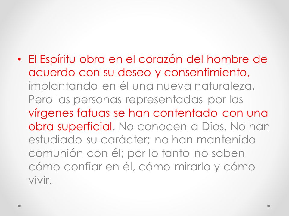 El Espíritu obra en el corazón del hombre de acuerdo con su deseo y consentimiento, implantando en él una nueva naturaleza.