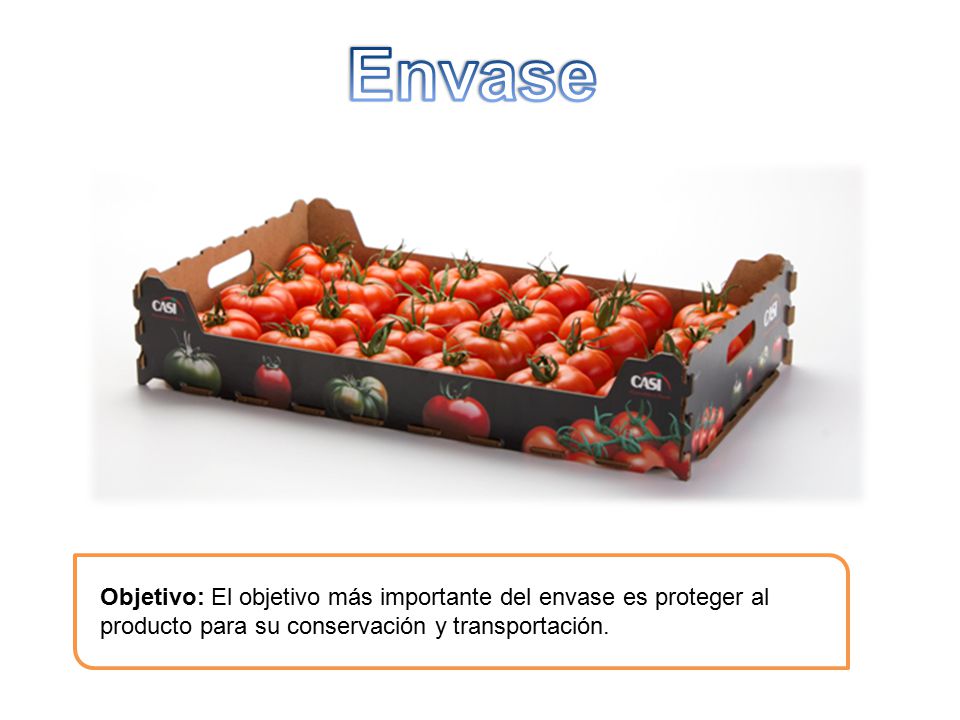 Envase Objetivo: El objetivo más importante del envase es proteger al producto para su conservación y transportación.