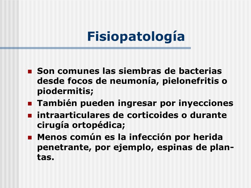 Fisiopatología Son comunes las siembras de bacterias desde focos de neumonía, pielonefritis o piodermitis;