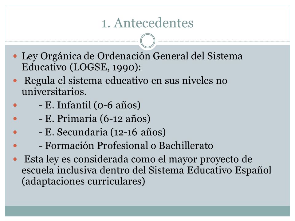 1. Antecedentes Ley Orgánica de Ordenación General del Sistema Educativo (LOGSE, 1990):