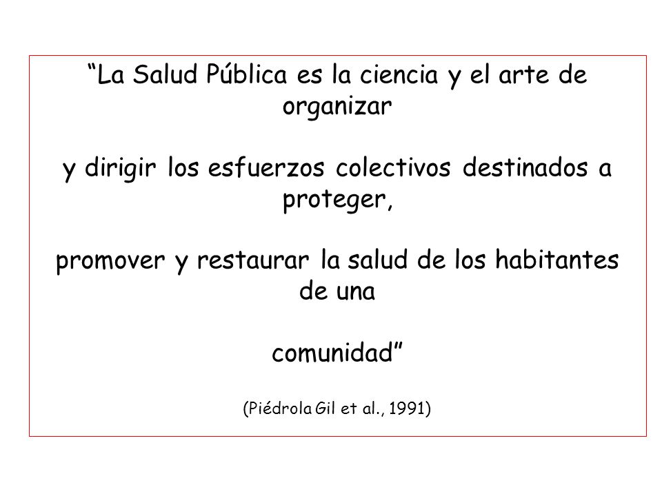 La Salud Pública es la ciencia y el arte de organizar
