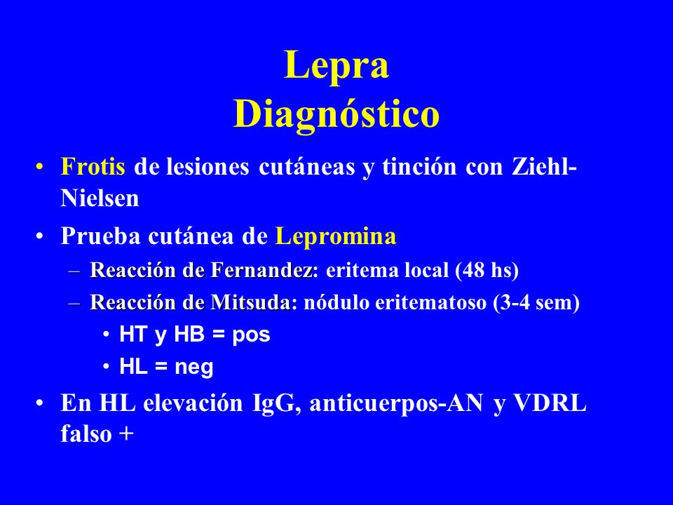 Lepra Diagnóstico Frotis de lesiones cutáneas y tinción con Ziehl-Nielsen. Prueba cutánea de Lepromina.