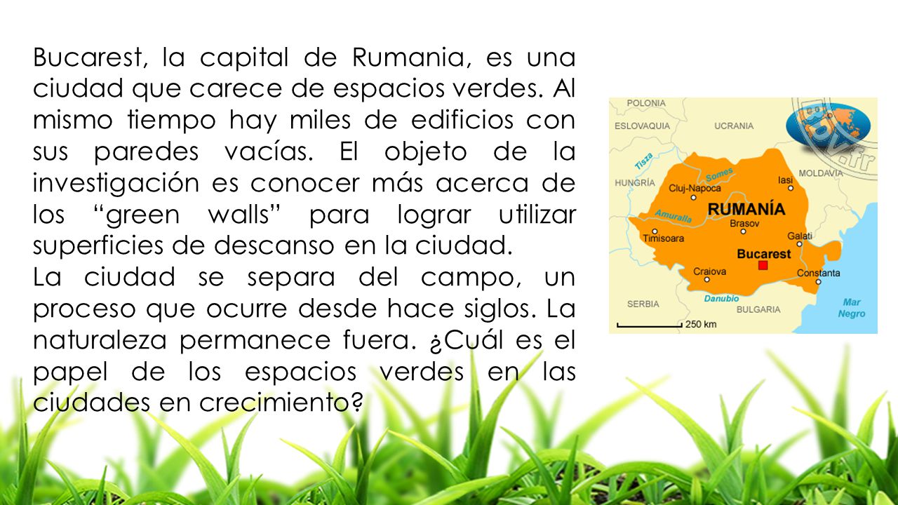 Bucarest, la capital de Rumania, es una ciudad que carece de espacios verdes. Al mismo tiempo hay miles de edificios con sus paredes vacías. El objeto de la investigación es conocer más acerca de los green walls para lograr utilizar superficies de descanso en la ciudad.