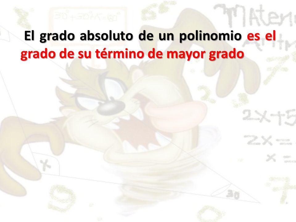 El grado absoluto de un polinomio es el grado de su término de mayor grado