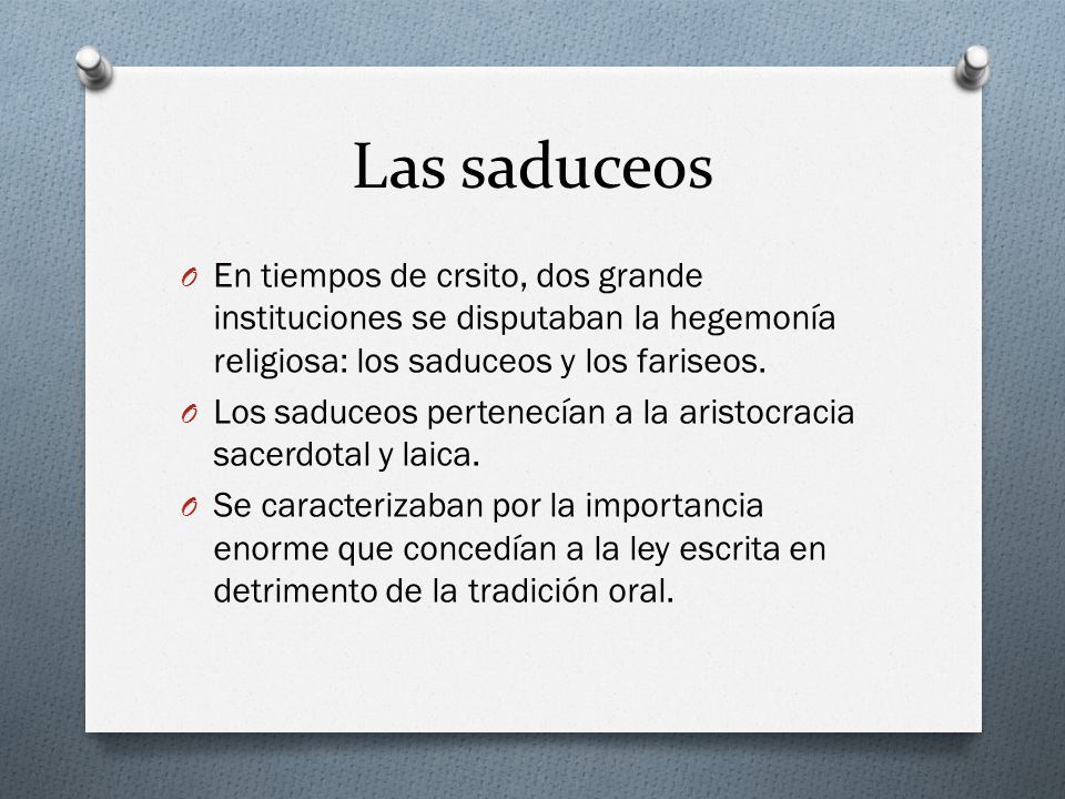 Las saduceos En tiempos de crsito, dos grande instituciones se disputaban la hegemonía religiosa: los saduceos y los fariseos.