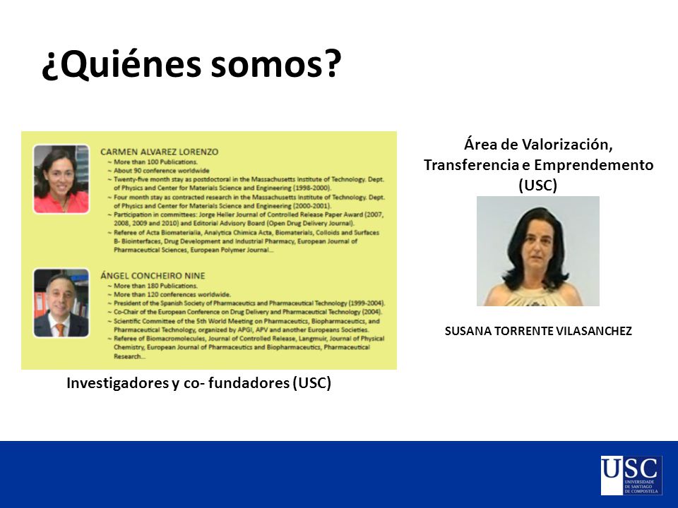 ¿Quiénes somos Área de Valorización, Transferencia e Emprendemento (USC) Presentar al grupo de personas que promueven la spin-off.