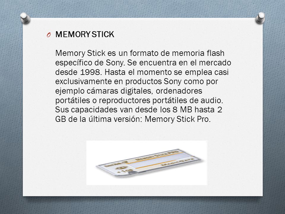 MEMORY STICK Memory Stick es un formato de memoria flash específico de Sony.