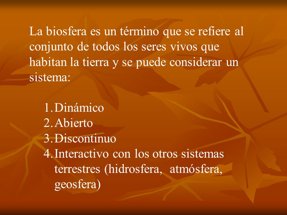 La biosfera es un término que se refiere al conjunto de todos los seres vivos que habitan la tierra y se puede considerar un sistema: