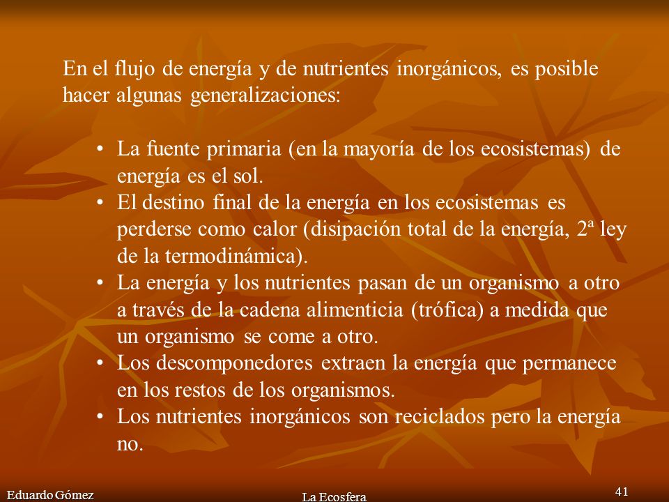 Los nutrientes inorgánicos son reciclados pero la energía no.