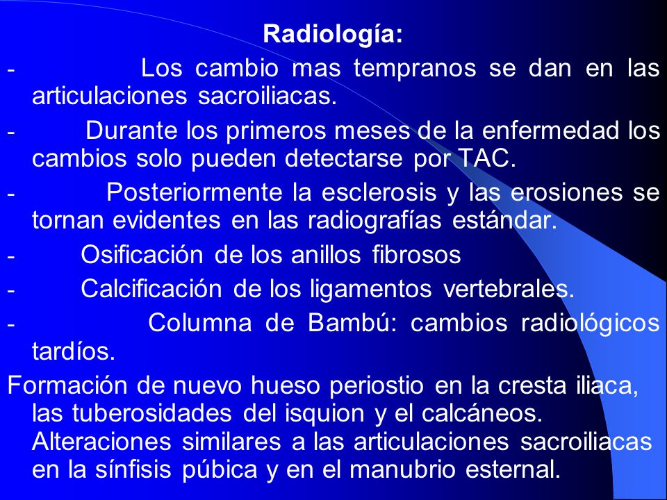 Radiología: - Los cambio mas tempranos se dan en las articulaciones sacroiliacas.