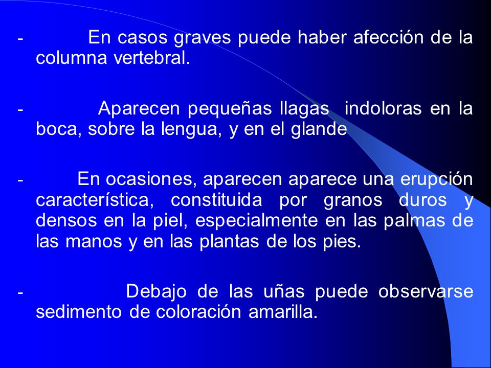 - En casos graves puede haber afección de la columna vertebral.