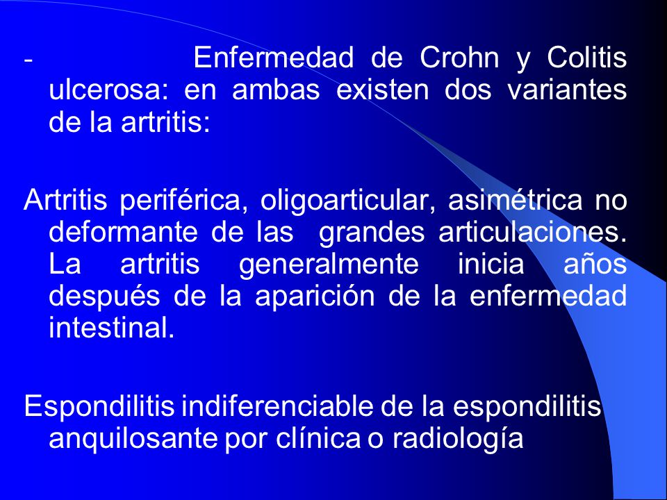 - Enfermedad de Crohn y Colitis ulcerosa: en ambas existen dos variantes de la artritis: