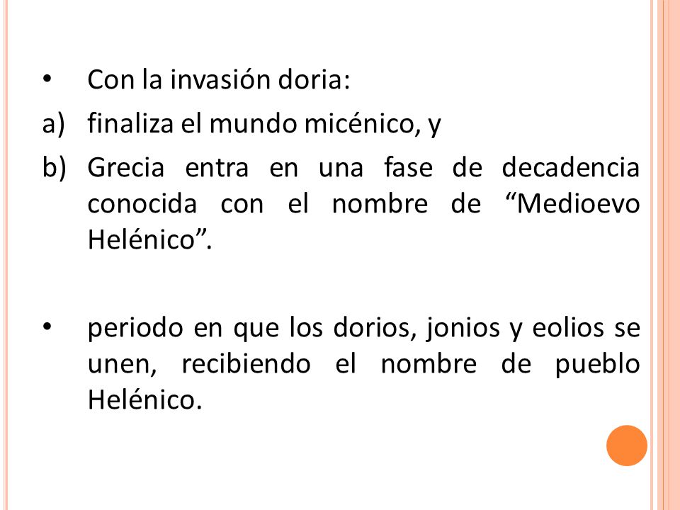 Con la invasión doria: finaliza el mundo micénico, y. Grecia entra en una fase de decadencia conocida con el nombre de Medioevo Helénico .