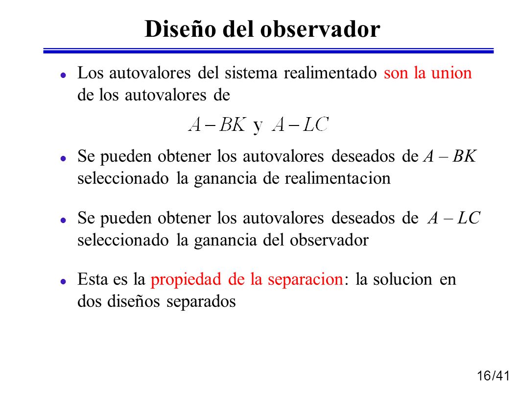 Diseño del observador Los autovalores del sistema realimentado son la union de los autovalores de.