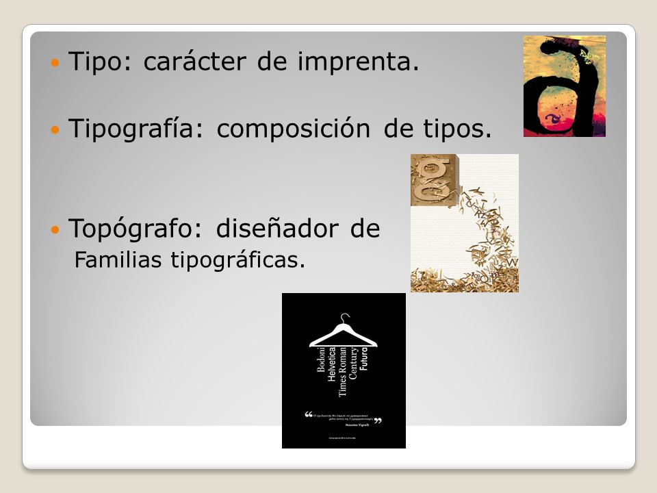 Tipo: carácter de imprenta. Tipografía: composición de tipos.