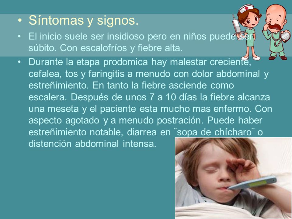 Síntomas y signos. El inicio suele ser insidioso pero en niños puede ser súbito. Con escalofríos y fiebre alta.