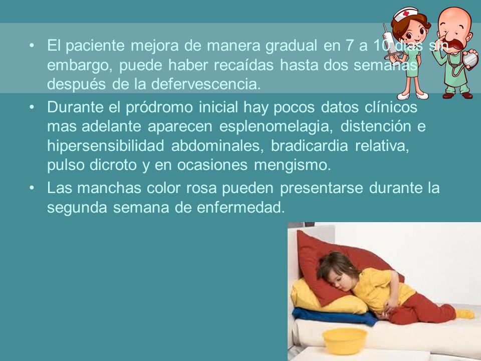 El paciente mejora de manera gradual en 7 a 10 dias sin embargo, puede haber recaídas hasta dos semanas después de la defervescencia.