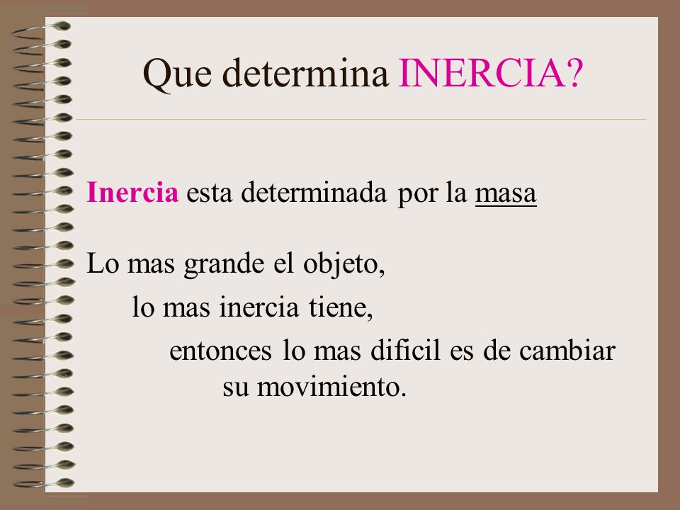 Que determina INERCIA Inercia esta determinada por la masa