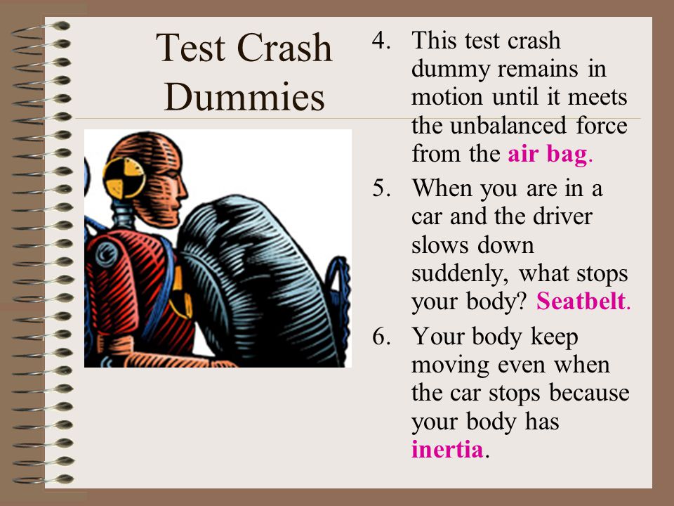 This test crash dummy remains in motion until it meets the unbalanced force from the air bag.