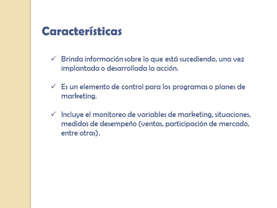 Características Brinda información sobre lo que está sucediendo, una vez implantada o desarrollada la acción.
