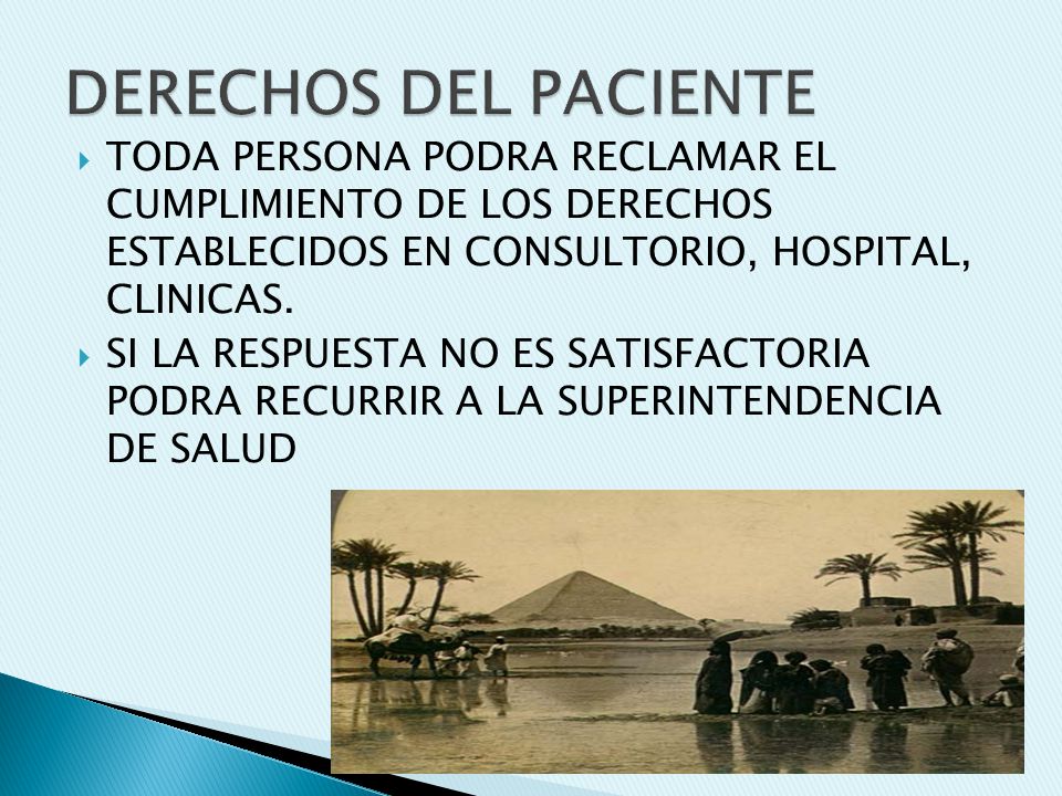 DERECHOS DEL PACIENTE TODA PERSONA PODRA RECLAMAR EL CUMPLIMIENTO DE LOS DERECHOS ESTABLECIDOS EN CONSULTORIO, HOSPITAL, CLINICAS.