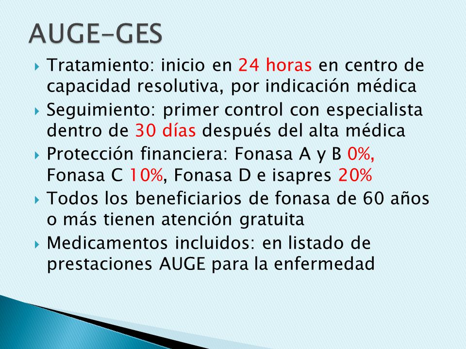 AUGE-GES Tratamiento: inicio en 24 horas en centro de capacidad resolutiva, por indicación médica.
