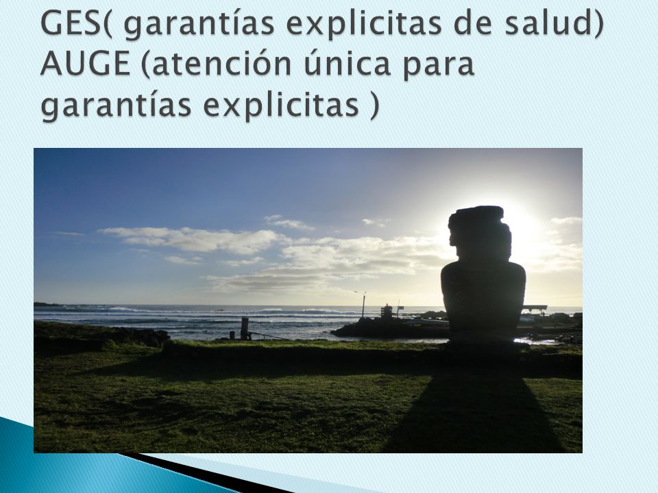 GES( garantías explicitas de salud) AUGE (atención única para garantías explicitas )