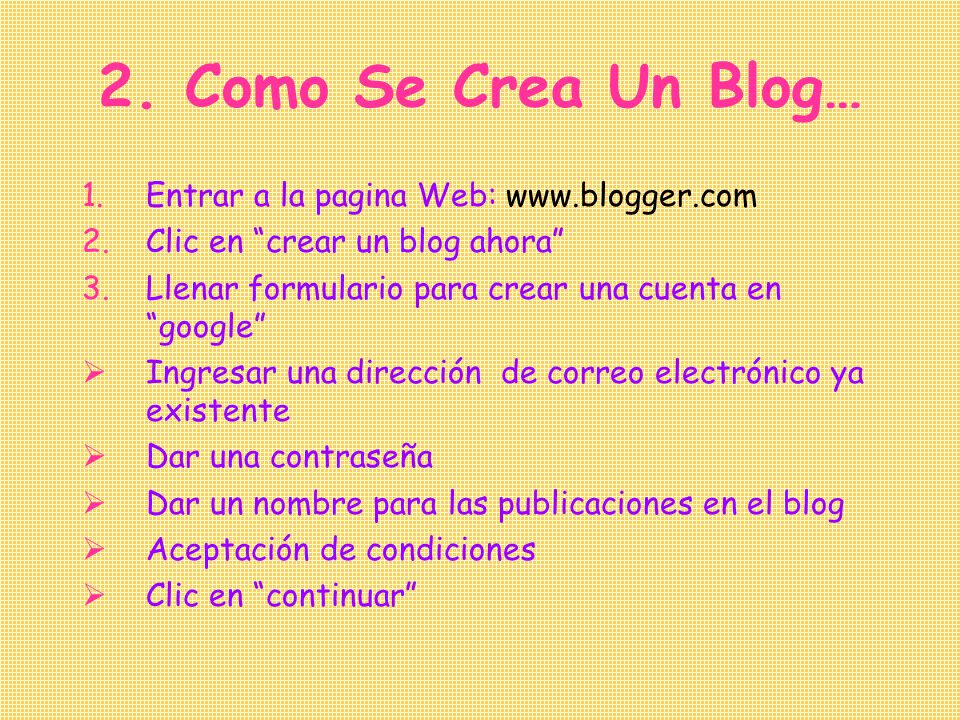 2. Como Se Crea Un Blog… Entrar a la pagina Web:   Clic en crear un blog ahora Llenar formulario para crear una cuenta en google