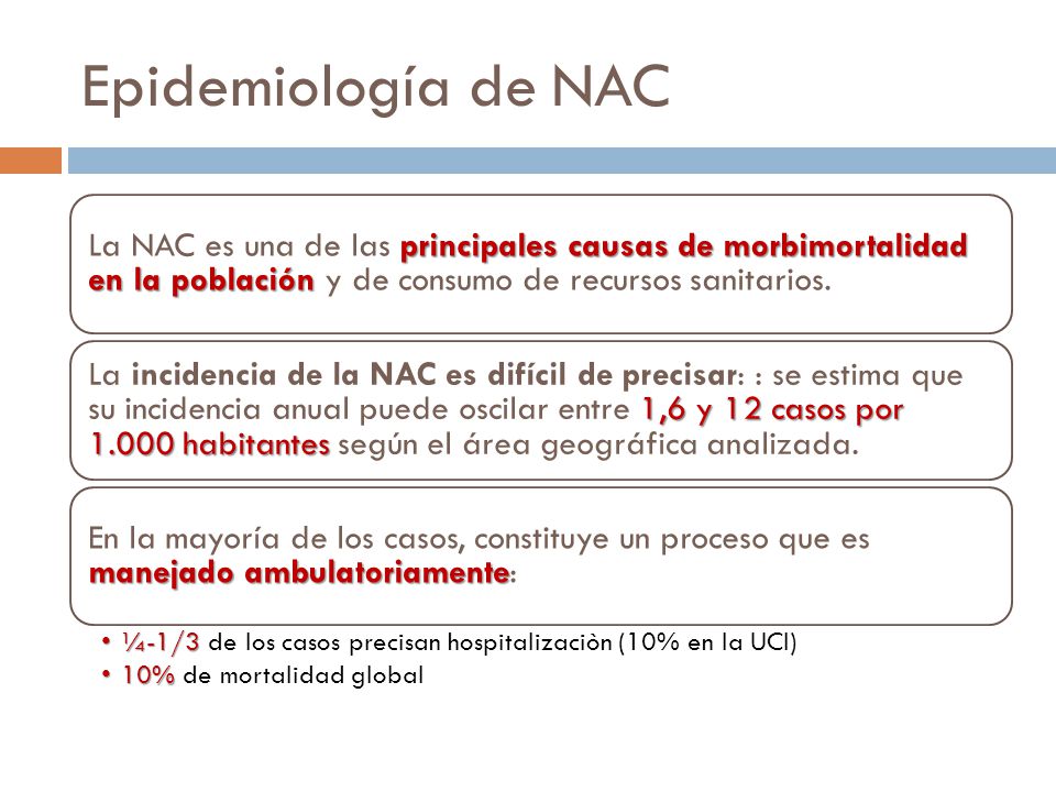 Epidemiología de NAC La NAC es una de las principales causas de morbimortalidad en la población y de consumo de recursos sanitarios.