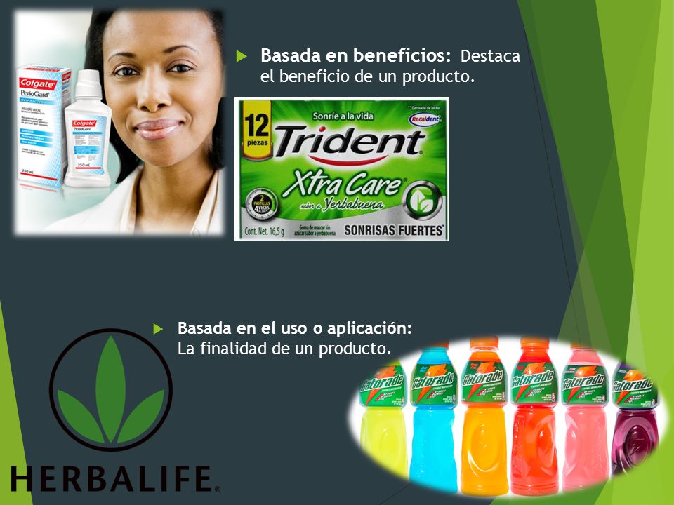 Basada en beneficios: Destaca el beneficio de un producto.