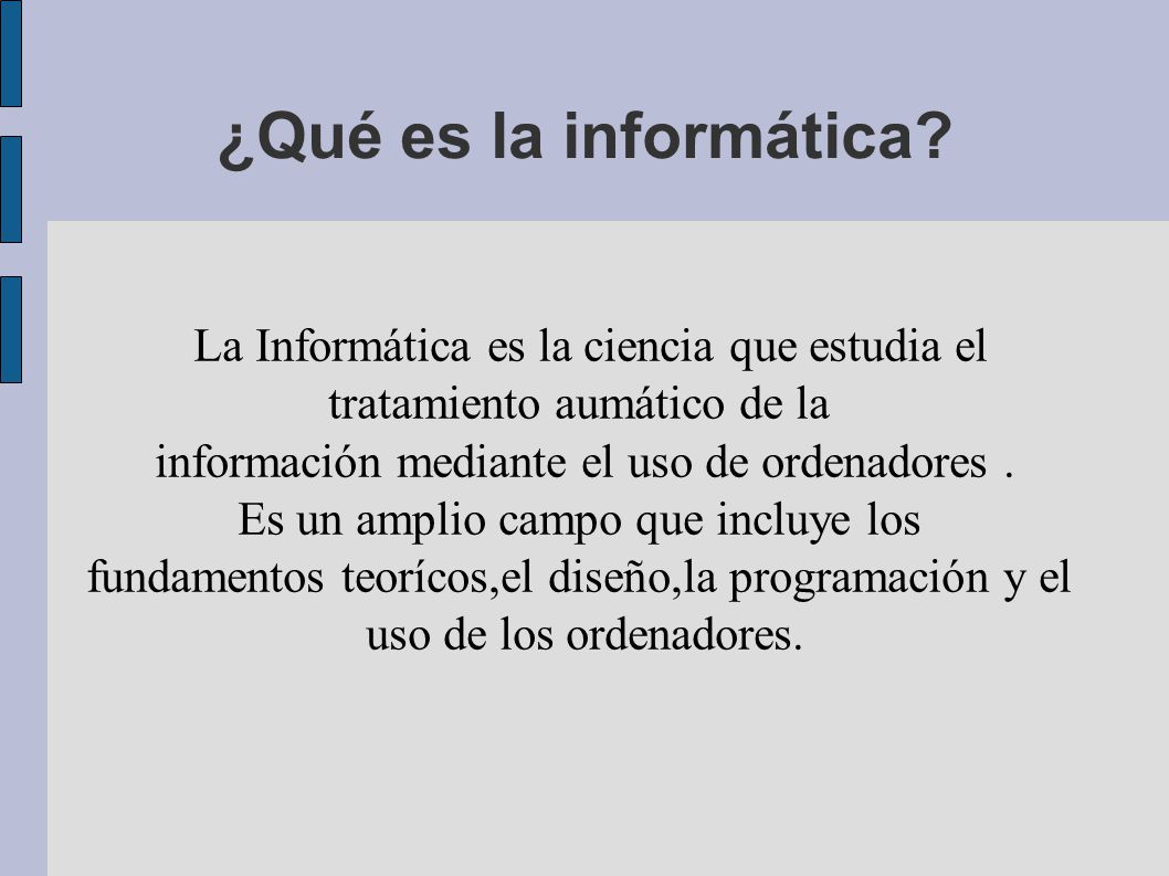¿Qué es la informática La Informática es la ciencia que estudia el