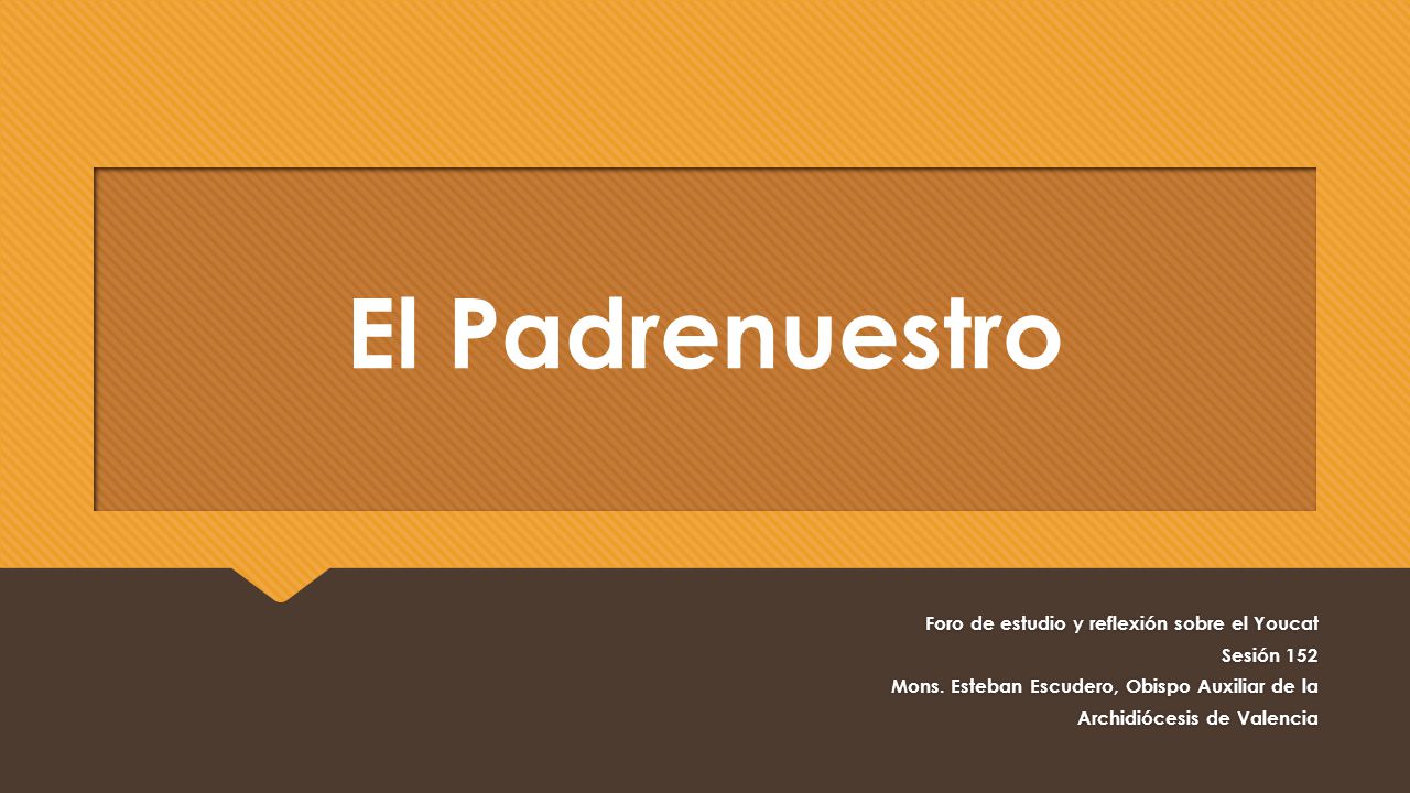 El Padrenuestro Foro de estudio y reflexión sobre el Youcat Sesión 152