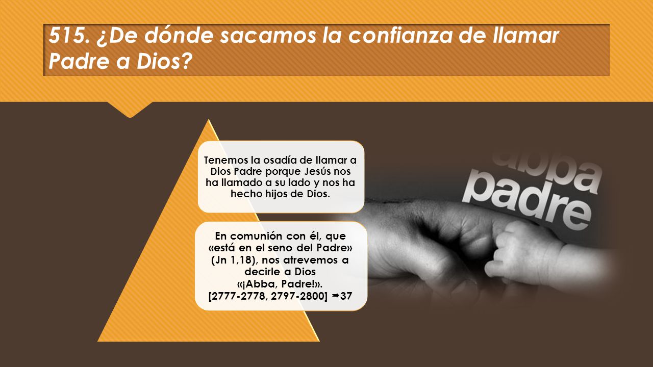 515. ¿De dónde sacamos la confianza de llamar Padre a Dios