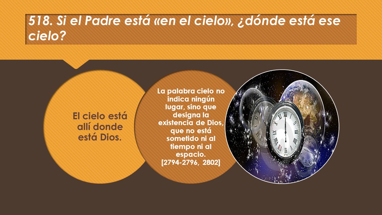 518. Si el Padre está «en el cielo», ¿dónde está ese cielo