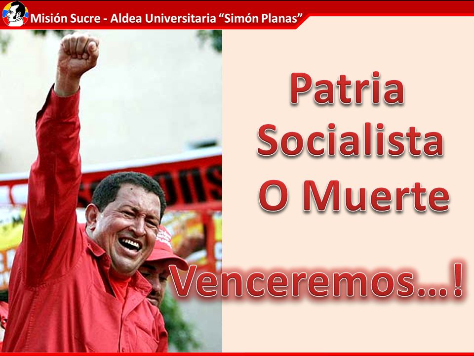 Patria Socialista O Muerte Venceremos…!