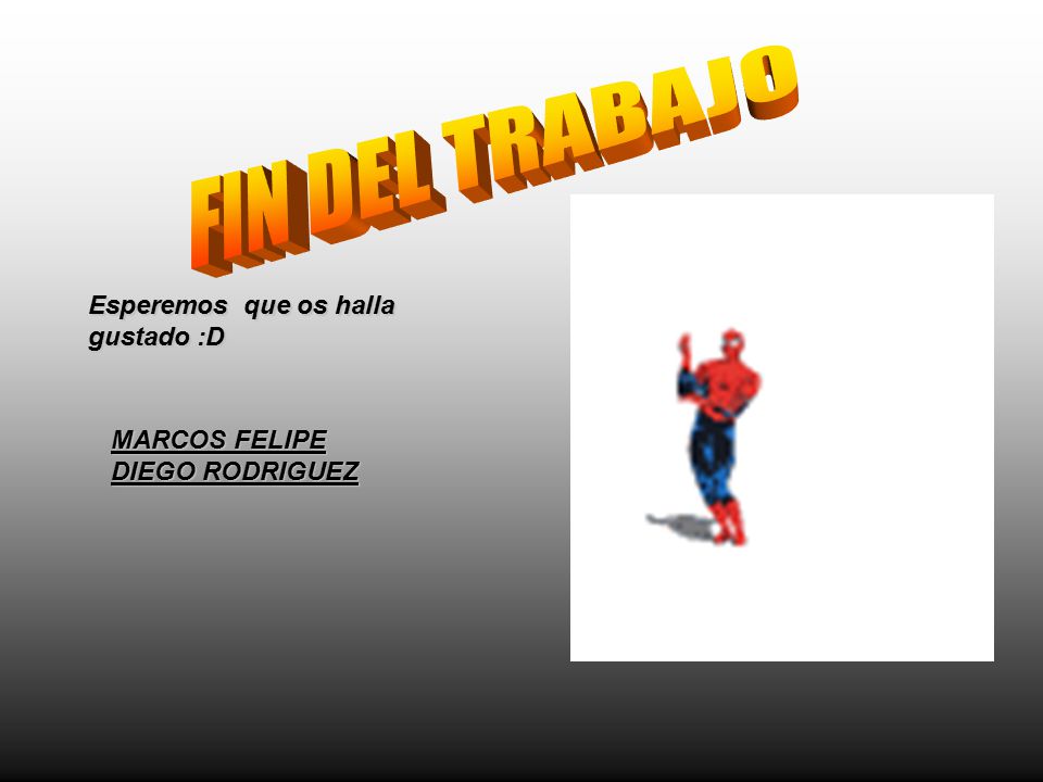 FIN DEL TRABAJO Esperemos que os halla gustado :D MARCOS FELIPE