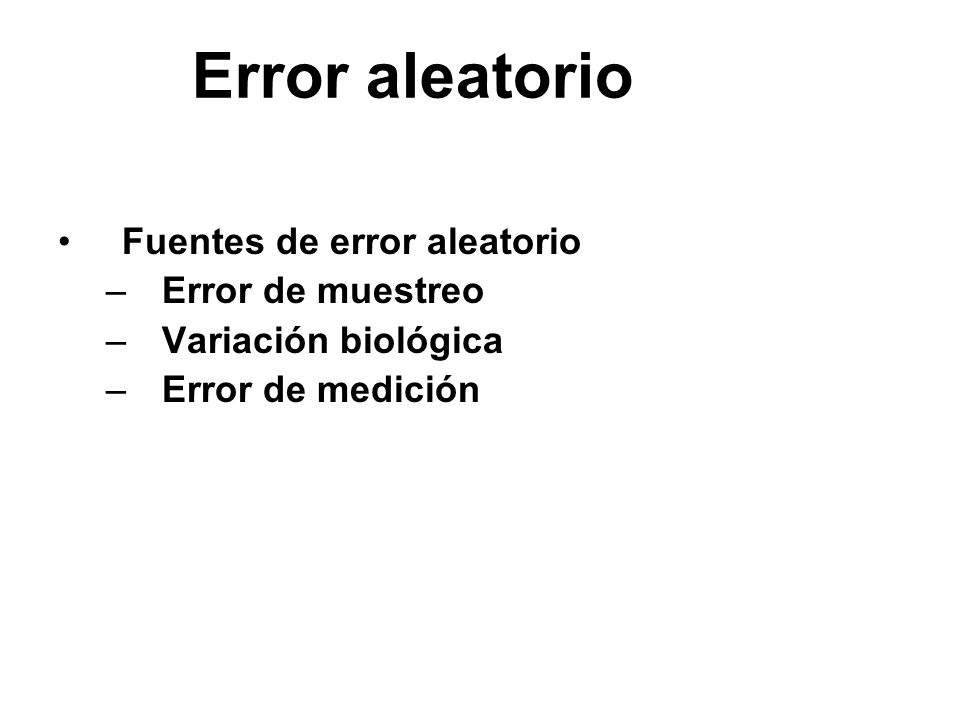 Error aleatorio Fuentes de error aleatorio Error de muestreo