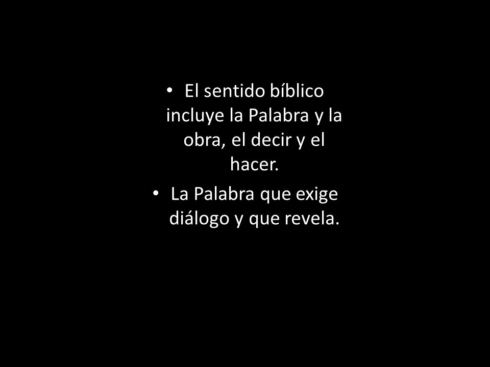 El sentido bíblico incluye la Palabra y la obra, el decir y el hacer.