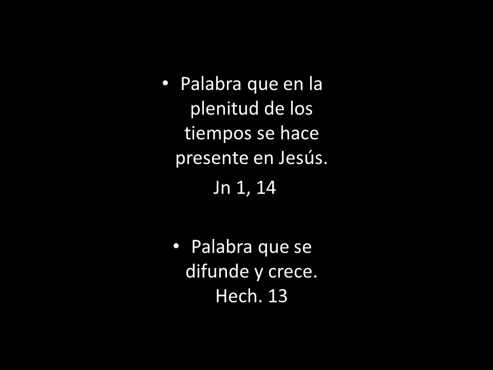 Palabra que en la plenitud de los tiempos se hace presente en Jesús.