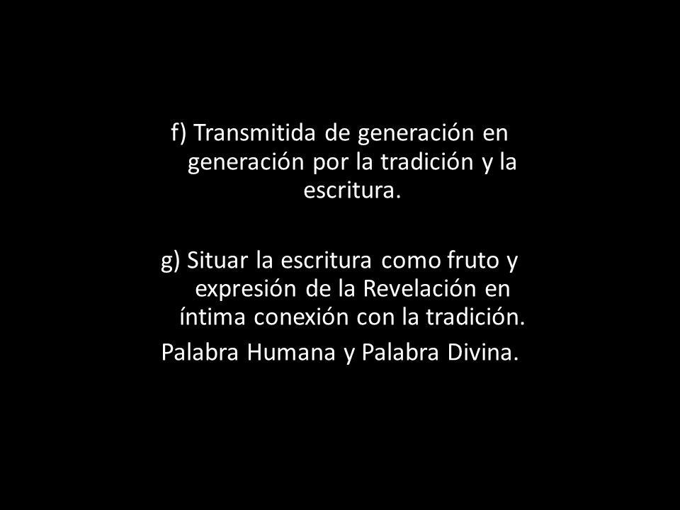 f) Transmitida de generación en generación por la tradición y la escritura.